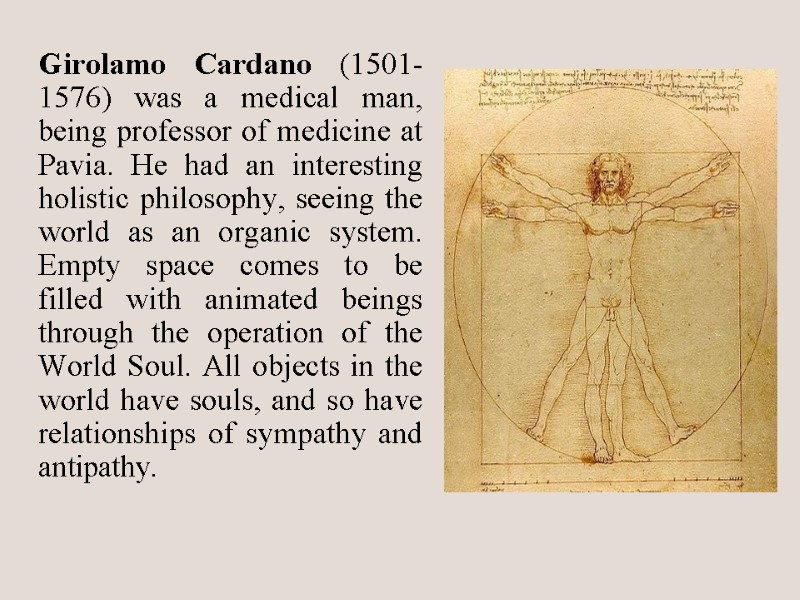 Girolamo Cardano (1501-1576) was a medical man, being professor of medicine at Pavia. He